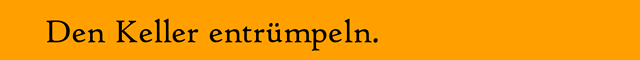 (c) optiondrei Sondern den Keller entrümpeln.